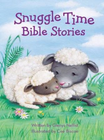 Snuggle Time Bible Stories by Glenys Nellist & Cee Biscoe