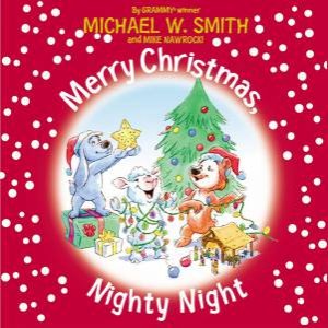 Merry Christmas, Nighty Night by Michael W Smith & Mike Nawrocki