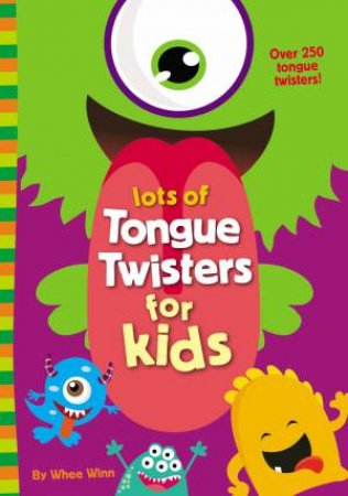 Lots Of Tongue Twisters For Kids by Whee Winn