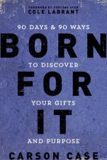 Born For It 90 Days And 90 Ways To Discover Your Gifts And Purpose