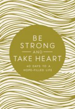 Be Strong And Take Heart 40 Days To A HopeFilled Life