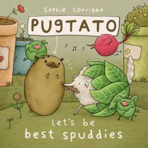 Pugtato, Let's Be Best Spuddies by Sophie Corrigan