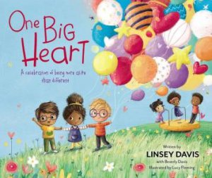 One Big Heart: A Celebration Of Being More Alike Than Different by Beverly Davis & Linsey Davis & Lucy Fleming
