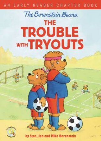 The Berenstain Bears: The Trouble With Tryouts by Jan & Mike Berenstain