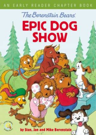 The Berenstain Bears' Epic Dog Show by Jan Berenstain & Mike Berenstain & Stan Berenstain