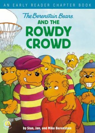 The Berenstain Bears And The Rowdy Crowd: An Early Reader Chapter Book by Jan Berenstain & Mike Berenstain & Stan Berenstain