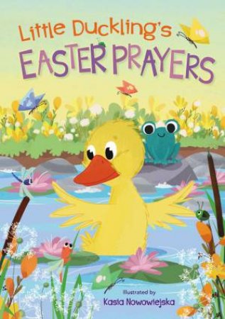 Little Duckling's Easter Prayers by Kasia Nowowiejska
