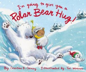I'm Going To Give You A Polar Bear Hug by Caroline B. Cooney & Tim Warnes