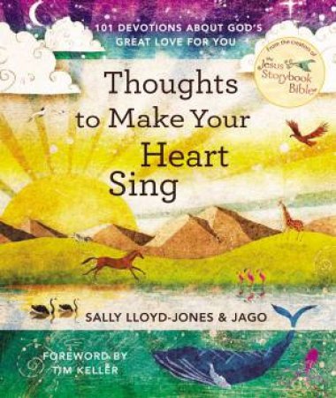 Thoughts To Make Your Heart Sing: 101 Devotions About God's Great Love For You by Sally Lloyd-Jones & Jago