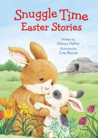Snuggle Time Easter Stories by Glenys Nellist & Cee Biscoe