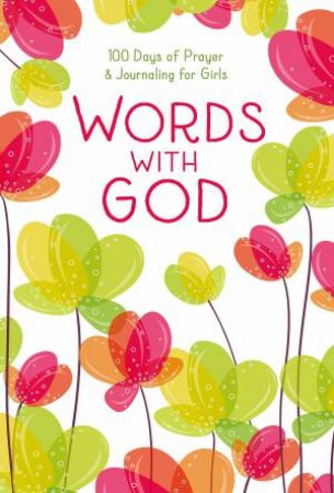Words With God: 100 Days Of Prayer And Journaling For Girls by Various