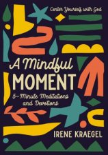 A Mindful Moment 5Minute Meditations And Devotions