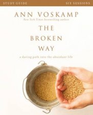 The Broken Way Study Guide A Daring Path Into The Abundant Life