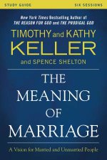 Meaning of Marriage Study Guide A Vision for Married and Unmarried People