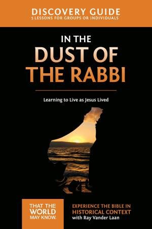 In the Dust of the Rabbi Discovery Guide: Learning to Live as JesusLived by Ray Vander Laan