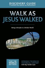Walk as Jesus Walked Discovery Guide Being a Disciple in a Broken World
