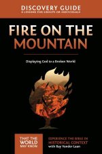 Fire on the Mountain Discovery Guide Displaying God to a Broken World