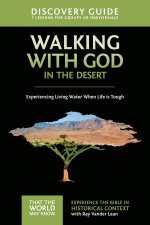 Walking With God in the Desert Discovery Guide Experiencing Living Water When Life is Tough