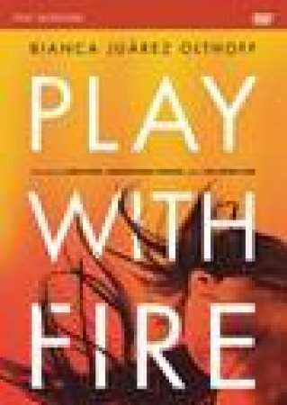 Play With Fire: A DVD Study: Discovering Fierce Faith, Unquenchable     Passion and a Life-Giving God by Bianca Juarez Olthoff