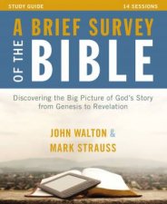 A Brief Survey of the Bible Study Guide Discovering the Big Picture of Gods Story from Genesis to Revelation