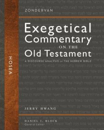 Hosea: A Discourse Analysis Of The Hebrew Bible by Jerry Hwang & Daniel I. Block