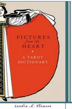 Pictures From The Heart: A Tarot Dictionary by Sandra A Thomson