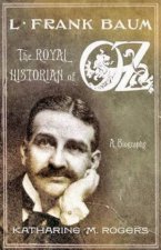 L Frank Baum The Royal Historian Of Oz A Biography