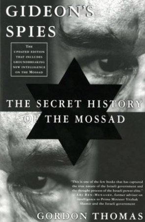 Gideon's Spies: The Secret History Of The Mossad by Gordon Thomas