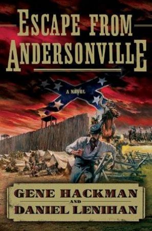 Escape From Andersonville by Gene Hackman & Daniel Lenihan