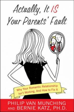 Actually, It IS Your Parents' Fault by Philip Van Munchin & Bernie Katz