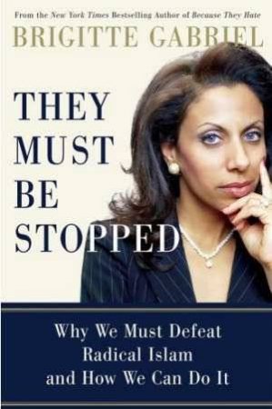 They Must Be Stopped by Brigitte Gabriel
