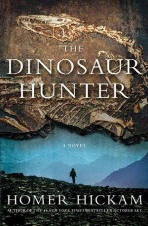 The Dinosaur Hunter by Homer Hickam