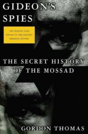 Gideon's Spies: The Secret History of the Mossad by Gordon Thomas
