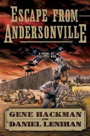 Escape From Andersonville by Gene Hackman & Daniel Lenihan