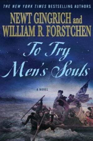 To Try Men's Souls by Newt Gingrich & William R Forstchen