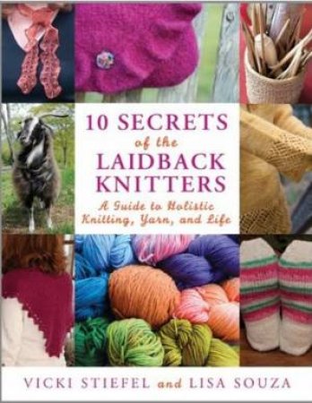 10 Secrets Of The Laidback Knitters by Vicky Stiefel & Lisa Souza