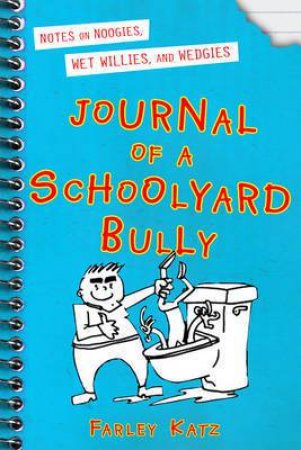 Journal of a Schoolyard Bully by Farley Katz