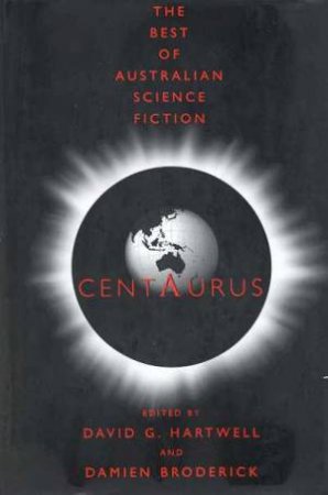 Centaurus: The Best Of Australian Science Fiction by David G Hartwel & Damien Broderick