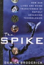 The Spike How Our Lives Are Being Transformed By Rapidly Advancing Technologies