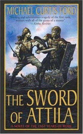Sword Of Attila by Michael Curtis Ford