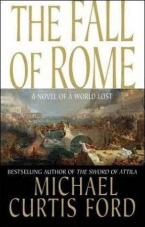 Fall of Rome by Michael Curtis Ford