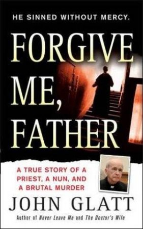 Forgive Me, Father by John Glatt