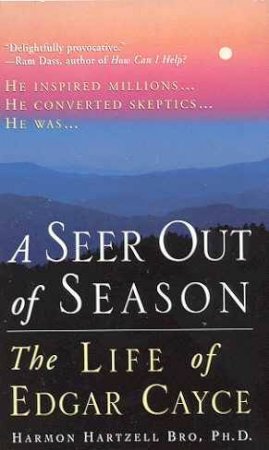A Seer Out Of Season: The Life Of Edgar Cayce by Dr Harmon Hartzell Bro