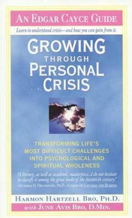Edgar Cayce Guide: Growing Through Personal Crisis by Dr Harmon Hartzell Bro & Dr June Avis Bro