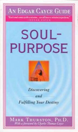 Edgar Cayce Guide: Soul-Purpose by Dr Mark Thurston