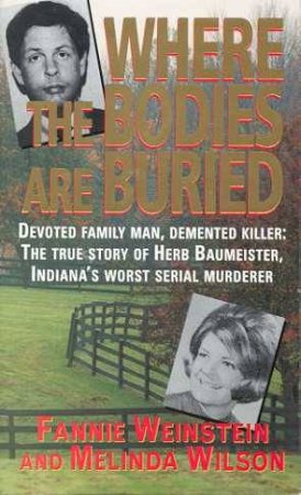 Where The Bodies Are Buried: Indiana's Worst Serial Murderer by Fannie Weinstein & Melinda Wilson