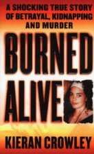 Burned Alive A Shocking True Story Of Betrayal Kidnapping And Murder