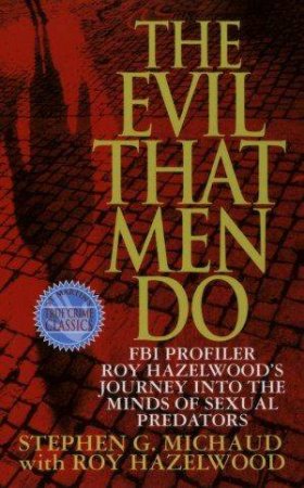 The Evil that Men Do by Stephen G Michaud