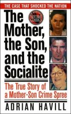 The Mother The Son And The Socialite The True Story Of A MotherSon Crime Spree