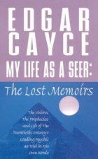Edgar Cayce My Life As A Seer The Lost Memoirs